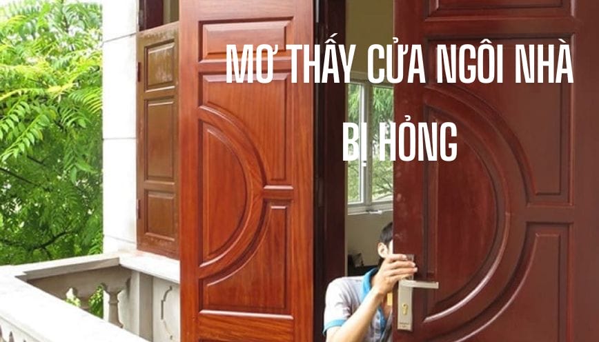Luận giải ý nghĩa mơ thấy cửa nhà bị hư mang điềm báo gì?