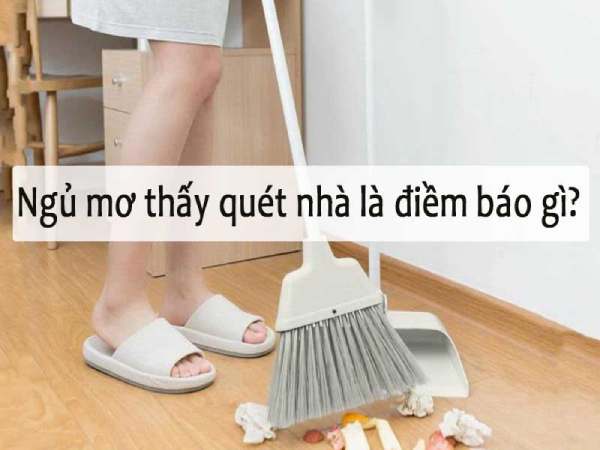 Mơ thấy quét nhà là điềm báo gì