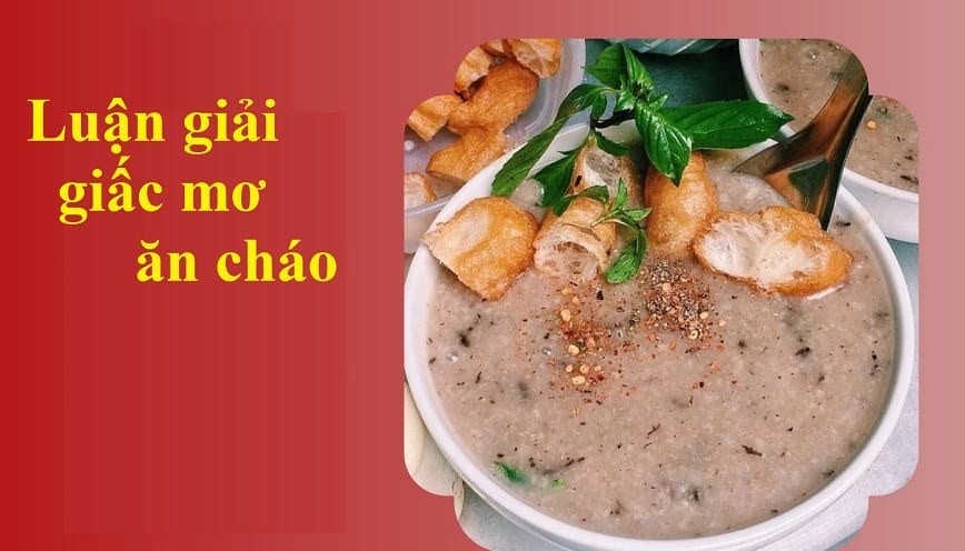 Mơ Thấy Ăn Cháo Có Điềm Gì? Chốt Con Số Tài Lộc Nào?