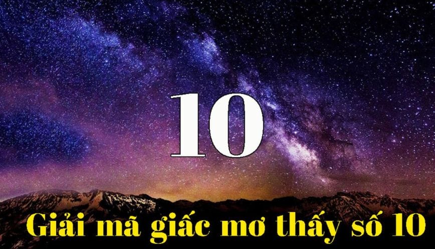 Giải mã ý nghĩa giấc mơ thấy số 10 và con số may mắn