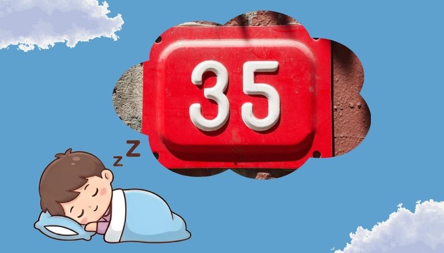 Giải đáp 7 giấc mơ thấy số 35 xem điềm báo