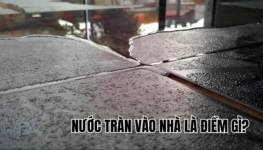 Nước tràn vào nhà là điềm gì