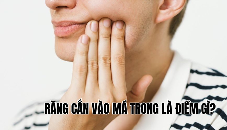 răng cắn vào má trong là điềm gì